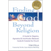 Finding God Beyond Religion: A Guide for Skeptics, Agnostics & Unorthodox Believers Inside & Outside the Church