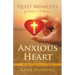 Quiet Moments for the Anxious Heart: 40 Day Devotional