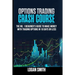 Options Trading Crash Course: The N.1 Beginner's Guide To Make Money With Trading Options In 10 Days Or Less