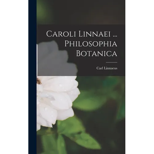 Caroli Linnaei ... Philosophia Botanica