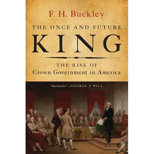 The Once and Future King: The Rise of Crown Government in America