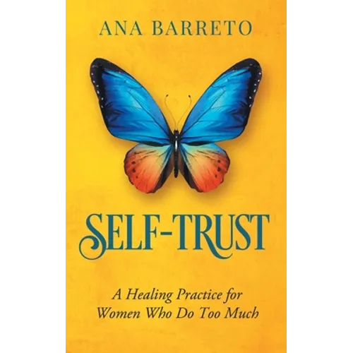 Self-Trust: A Healing Practice for Women Who Do Too Much