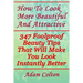 How To Look More Beautiful And Attractive: 347 Foolproof Beauty Tips That Will Make You Look Instantly Better
