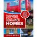 Shipping Container Homes: How to Build a Shipping Container Home - Including Building Tips, Techniques, Plans, Designs, and Startling Ideas