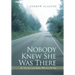 Nobody Knew She Was There: The True Story of a Mother Who Lost Her Way