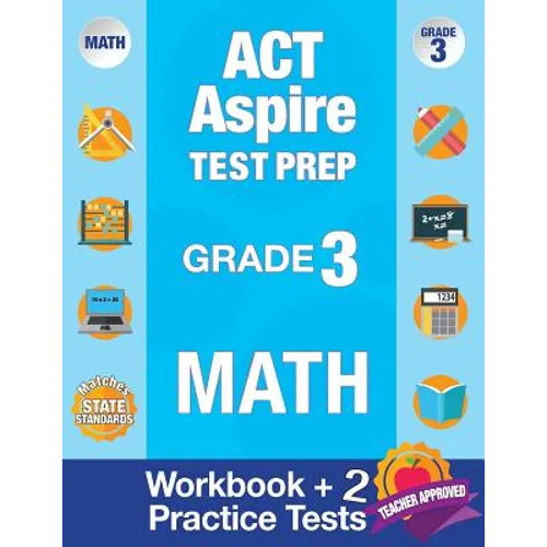 ACT Aspire Test Prep Grade 3 Math: Workbook and 2 ACT Aspire Practice Tests; ACT Aspire Test Prep 3rd Grade, ACT Aspire Math Practice, ACT Aspire Grad