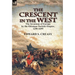 The Crescent in the West: the Invasions of Europe by the Ottoman Turkish Empire, 1250-1699