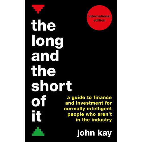 The Long and the Short of It (International Edition): A Guide to Finance and Investment for Normally Intelligent People Who Aren't in the Industry