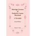 Marriage Licenses of Frederick County, Maryland: 1778-1810, Second Edition
