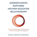 Understanding Ruptured Mother-Daughter Relationships: Guiding the Adult Daughter's Healing Journey Through the Estrangement Energy Cycle