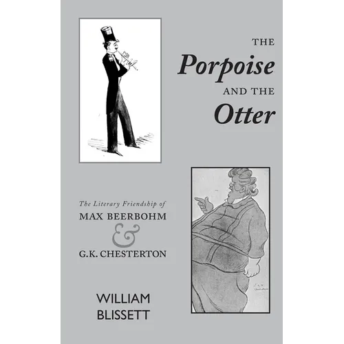 The Porpoise and the Otter: The Literary Friendship of Max Beerbohm and G.K. Chesterton