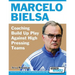Marcelo Bielsa - Coaching Build Up Play Against High Pressing Teams