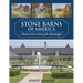 Stone Barns of America: Historic Icons East of the Mississippi