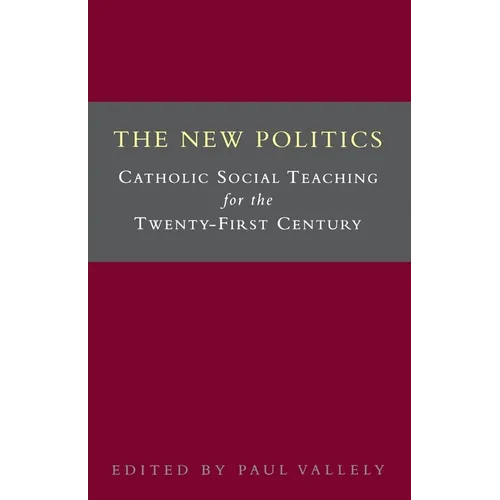 The New Politics: Catholic Social Teaching for the Twenty-First Century