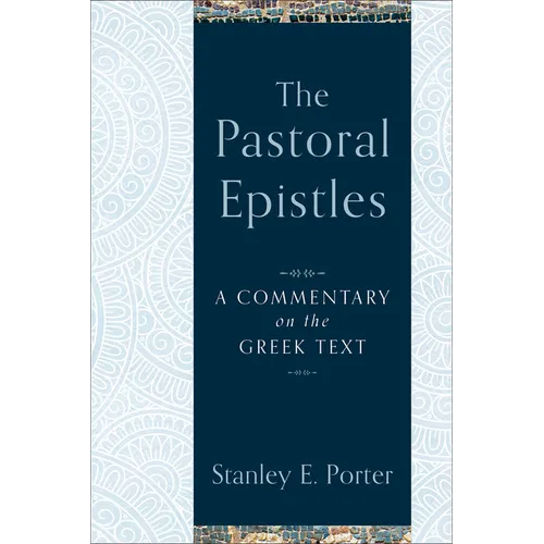 The Pastoral Epistles: A Commentary on the Greek Text