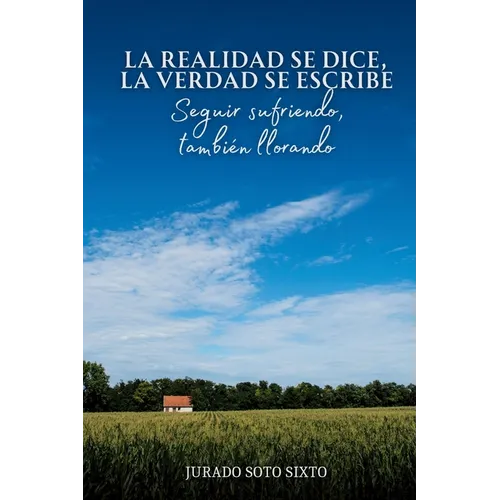 La Realidad Se Dice, La Verdad Se Escribe: Seguir sufriendo, también llorando