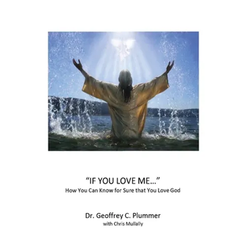 If You Love Me...: How You Can Know For Sure That You Love God
