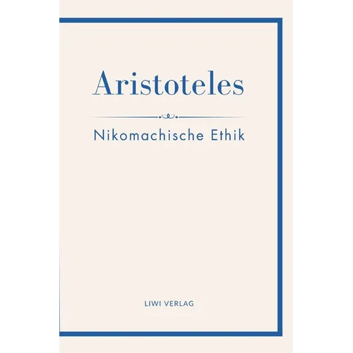 Aristoteles: Nikomachische Ethik. Vollständige Neuausgabe