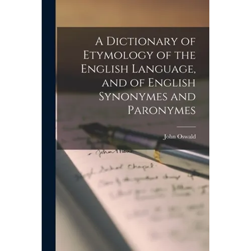 A Dictionary of Etymology of the English Language, and of English Synonymes and Paronymes