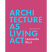 Architecture as Living ACT: Leonardo Ricci