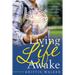 Living Life Awake: Use Knowledge of the Brain to Create a Mind Prepared for Your Future