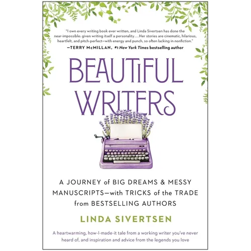 Beautiful Writers: A Journey of Big Dreams and Messy Manuscripts--With Tricks of the Trade from Bestselling Authors