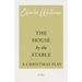 The House by the Stable - A Christmas Play: A Christmas Play