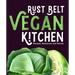Rust Belt Vegan Kitchen: Recipes, Resources, and Stories