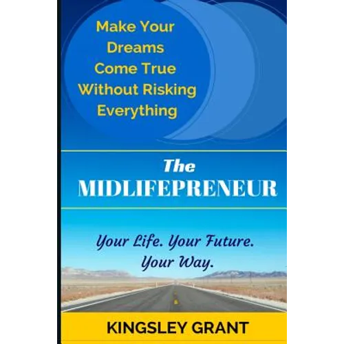 The Midlifepreneur: Making Your Dream Come True Without Risking Everything