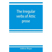 The irregular verbs of Attic prose: their forms, prominent meanings, and important compounds; together with lists of related words and English derivat