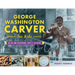 George Washington Carver for Kids: His Life and Discoveries, with 21 Activities Volume 73