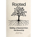 Rooted: Building a Classroom from the Ground up