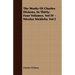 The Works of Charles Dickens, in Thirty-Four Volumes. Vol IV - Nicolas Nickleby. Vol I