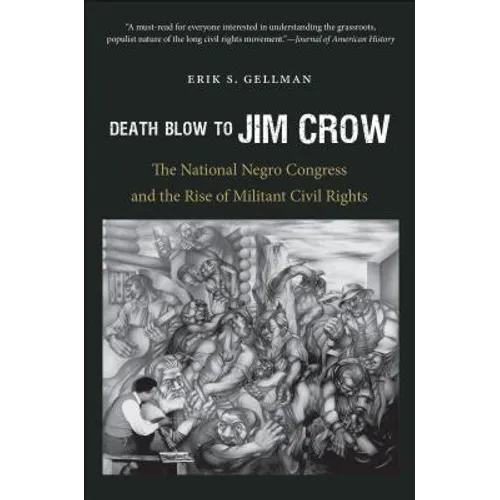 Death Blow to Jim Crow: The National Negro Congress and the Rise of Militant Civil Rights