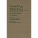 School-Age Child Care: An Action Manual for the 90s and Beyond--Second Edition