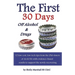 The First 30 Days off Alcohol & Drugs: 12 low cost, low tech tips from the Old-timers of AA & NA with evidence-based results to support the newly reco