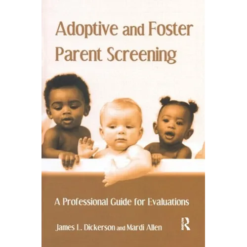 Adoptive and Foster Parent Screening: A Professional Guide for Evaluations
