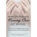 How to Manage Nursing Care at Home