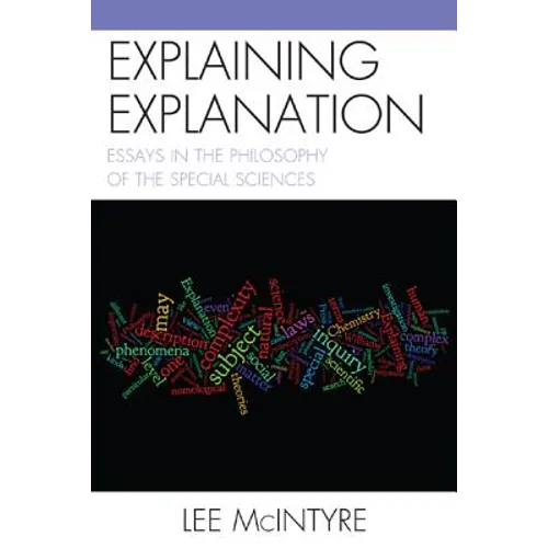 Explaining Explanation: Essays in the Philosophy of the Special Sciences