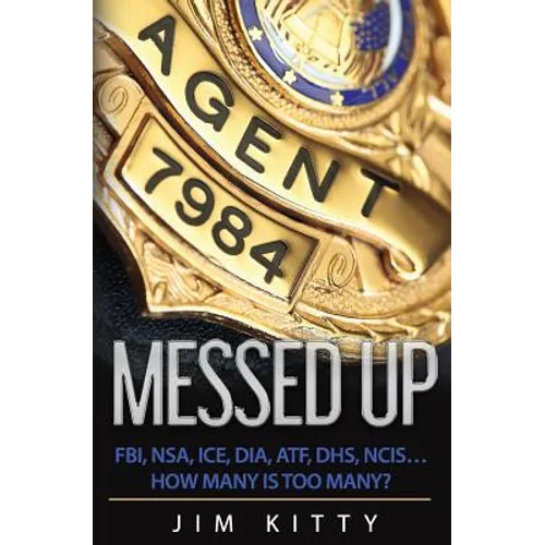Messed Up - FBI, NSA, ICE, DIA, ATF, DHS, NCIS?How Many Is Too Many?