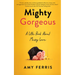 Mighty Gorgeous: A Little Book about Messy Love
