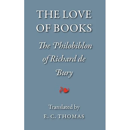 The Love of Books, being the Philobiblon of Richard de Bury