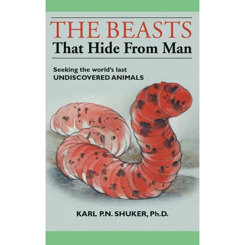 The Beasts That Hide from Man: Seeking the World's Last Undiscovered Animals