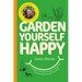 Garden Yourself Happy: A Quirky, Practical Guide to Keeping You and Your Garden Thriving