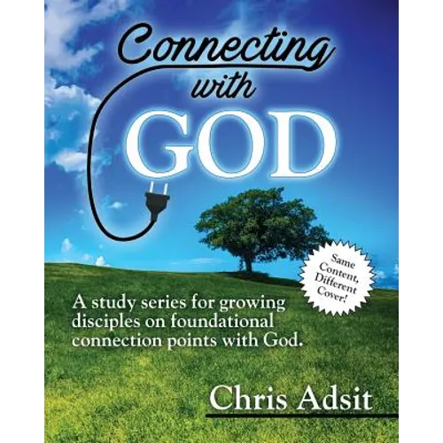 Connecting With God: A study series for growing disciples on foundational connection points with God