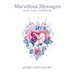 Marvelous Messages from Your Childhood: Thirteen Traits that Reveal Your Hidden Potential and Empower You to Answer the Calling of Your Heart