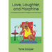 Love, Laughter, and Morphine: A Compassionate Guide for Caregivers of the Terminally Ill