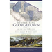 Remembering Georgetown: A History of the Lost Port City