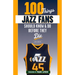 100 Things Jazz Fans Should Know & Do Before They Die