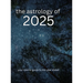 The Astrology of 2025: Your Cosmic Guide To The Year Ahead